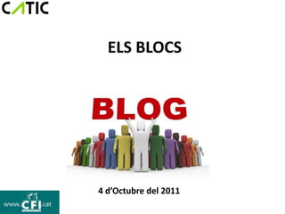 ELS BLOCS




4 d’Octubre del 2011
 