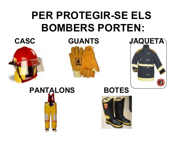 PER PROTEGIR-SE ELS
BOMBERS PORTEN:
CASC

GUANTS

PANTALONS

JAQUETA

BOTES

 
