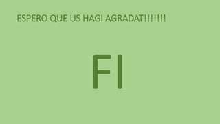 ESPERO QUE US HAGI AGRADAT!!!!!!!
 