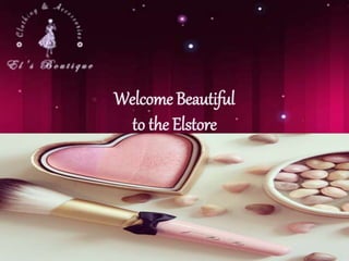 Welcome Beautiful
to the Elstore
 