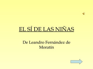 EL SÍ DE LAS NIÑAS De Leandro Fernández de Moratín 