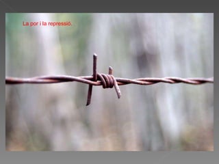 La por i la repressió. 