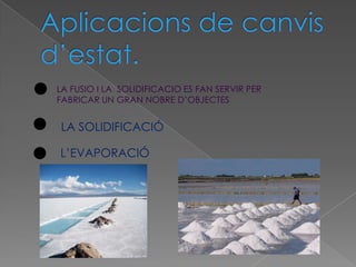 LA FUSIO I LA SOLIDIFICACIO ES FAN SERVIR PER
FABRICAR UN GRAN NOBRE D’OBJECTES


LA SOLIDIFICACIÓ.

L’EVAPORACIÓ
 