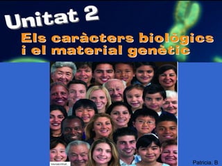 Els caràcters biològics i el material genètic