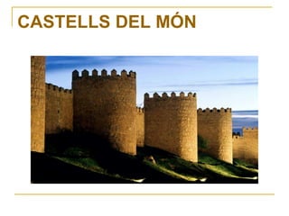 CASTELLS DEL MÓN
 