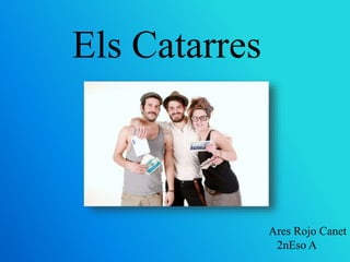 Els Catarres
Ares Rojo Canet
2nEso A
 