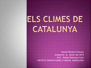 Noemí Romero Chicano
Geografia. 2L. Gener del 2014
Prof.: Rafael Palomero Caro
INSTITUT INFANTA ISABEL D’ARAGÓ. BARCELONA
1
 