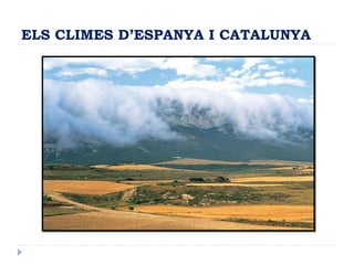 ELS CLIMES D’ESPANYA I CATALUNYA
 