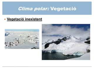 Clima polar: Població

 Zones polars 
 escassament
 poblades:
  Esquimals  viuen de la
   caça o de la pesca.
  Lapon...
