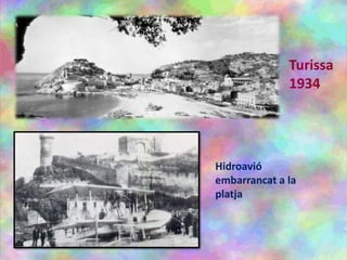 Turissa
1934
Hidroavió
embarrancat a la
platja
 