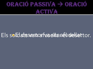 Els soldats van afusellarafusellat
      El desertor va ser el desertor.
 