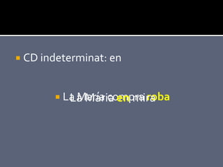  CD indeterminat: en



        La María compra roba
          La Maria en mira
 