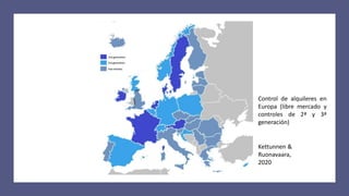 Kettunnen &
Ruonavaara,
2020
Control de alquileres en
Europa (libre mercado y
controles de 2ª y 3ª
generación)
 