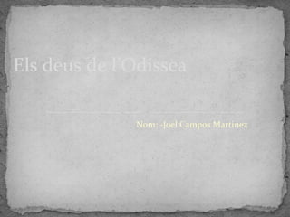 Els deus de l’Odissea

              Nom: -Joel Campos Martinez
 