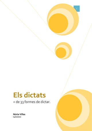 Els dictats 1
Els dictats
+ de 33 formes de dictar.
Núria Villas
04/01/2010
 