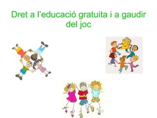 Dret a l’educació gratuita i a gaudir del joc 
