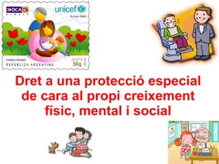 Dret a una protecció especial de cara al propi creixement físic, mental i social 