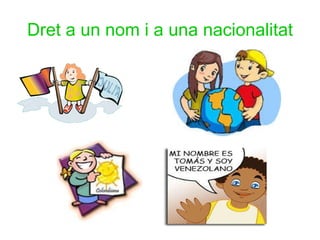 Dret a un nom i a una nacionalitat 