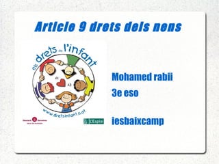 Article 9 drets dels nens  Mohamed   rabii 3e  eso   iesbaixcamp 
