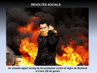 REVOLTES SOCIALS




Un ciutadà egipci enmig de les protestes contra el règim de Mubàrak   4
                       al Caire (28 de gener)
 