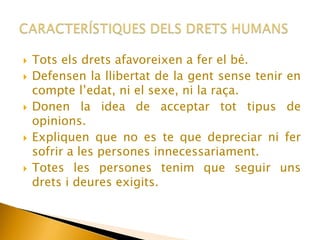 Article 4: Ningú estarà sotmès a esclavitud ni a servitud, la esclavitud i la tracta de esclaus estan prohibides en totes les seves formes.LLISTAT DELS DRETS HUMANS