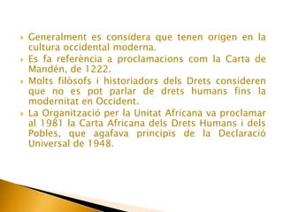 Generalment es considera que tenen origen en la cultura occidental moderna.