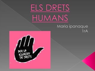 ELS DRETS HUMANS Maria ipanaque 1rA 