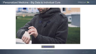 https://www.youtube.com/
16© 2019 ELSE Corp S.r.l.
Personalized Medicine - Big Data to Individual Cure
 