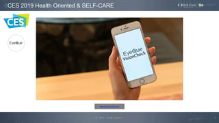 5© 2019 ELSE Corp S.r.l.
https://www.youtube.com/
CES 2019 Health Oriented & SELF-CARE
 
