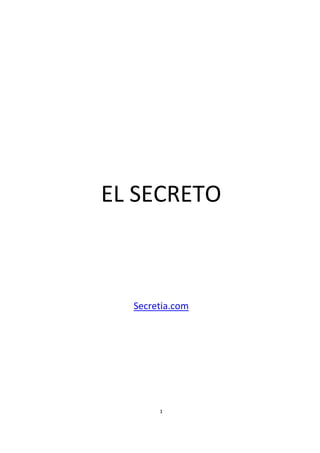  
  1
 
 
 
EL SECRETO 
 
 
Secretia.com 
   
 