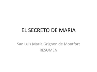 EL SECRETO DE MARIA
San Luis María Grignon de Montfort
RESUMEN
 