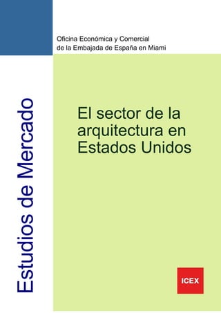 Oficina Económica y Comercial
de la Embajada de España en Miami




      El sector de la
      arquitectura en
      Estados Unidos




                                    1
 