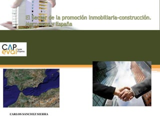 El Sector de la promoción Inmobiliaria-construcción. Marruecos y España 1 CARLOS SANCHEZ SIERRA 
