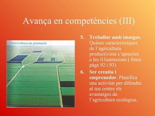 5. Treballar amb imatges.
Quines característiques
de l’agricultura
productivista s’aprecien
a les il·lustracions ( fotos
p...