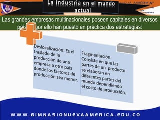 Las grandes empresas multinacionales poseen capitales en diversos
países, por ello han puesto en práctica dos estrategias:
 