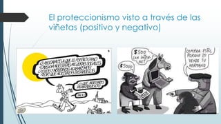 El proteccionismo visto a través de las
viñetas (positivo y negativo)
 