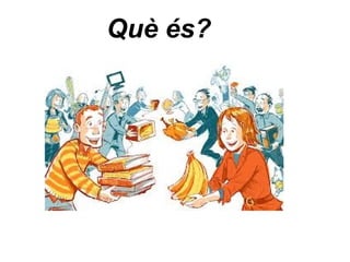 Què és?
 