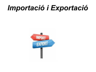 Importació i Exportació
 
