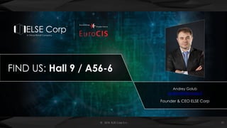FIND US: Hall 9 / A56-6
Andrey Golub
andrey@else-corp.it
Founder & CEO ELSE Corp
22© 2018 ELSE Corp S.r.l.
 