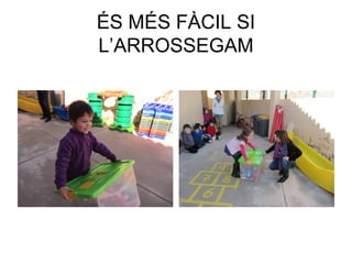 ÉS MÉS FÀCIL SI
L’ARROSSEGAM
 