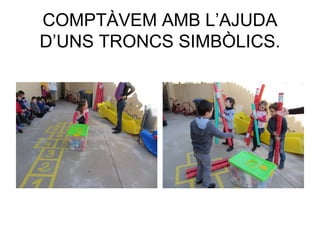 COMPTÀVEM AMB L’AJUDA
D’UNS TRONCS SIMBÒLICS.
 