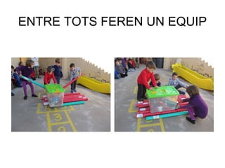 ENTRE TOTS FEREN UN EQUIP
 