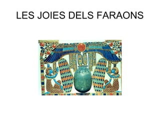 LES JOIES DELS FARAONS
 