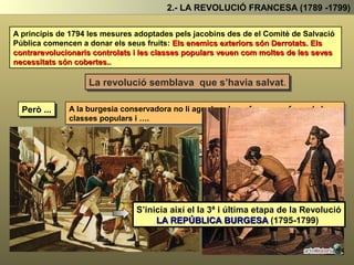 2.- LA REVOLUCIÓ FRANCESA (1789 -1799)
L’etapa s’inicia amb el Judici
del rei.
El rei és jutjat, condemnat i executat
2ª ETAPA: LA REPÚBLICA DEMOCRÀTICA
Durant aquest període seran els Jacobins els que governaran l'assemblea
 