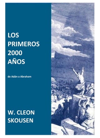 LOS
PRIMEROS
2000
AÑOS
de Adán a Abraham
W. CLEON
SKOUSEN
 