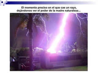 El momento preciso en el que cae un rayo, dej ándonos ver el poder de la madre naturaleza...   