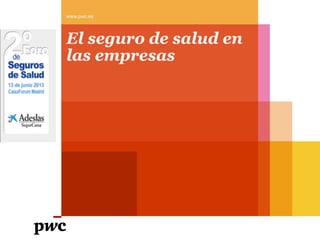 El seguro de salud en
las empresas
www.pwc.es
 