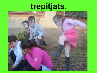 trepitjats . 