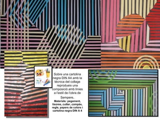 Sobre una cartolina negra DIN A4 amb la tècnica del collage reprodueix una composició amb línies a l’estil de l’obra de Sempere . Materials: pegament, tisores, cutter, compàs, regle, papers de colors i cartolina negra DIN A 4 
