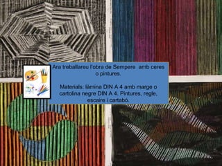 Ara treballareu l’obra de Sempere  amb ceres o pintures. Materials: làmina DIN A 4 amb marge o cartolina negre DIN A 4. Pintures, regle, escaire i cartabó. 
